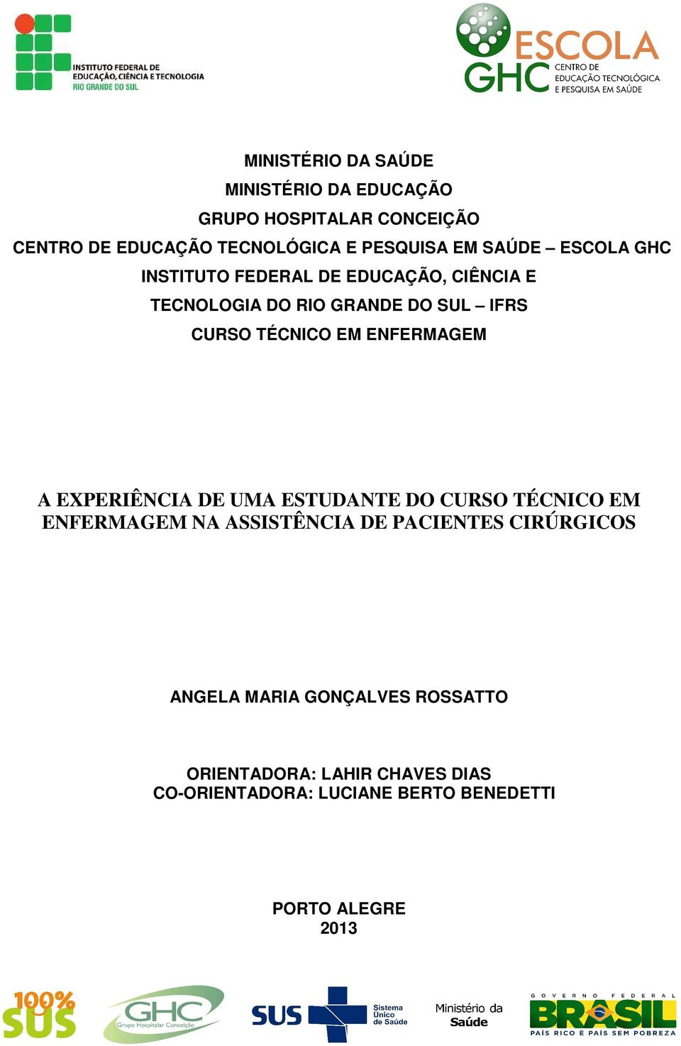 ENFERMAGEM A EXPERIÊNCIA DE UMA ESTUDANTE DO CURSO TÉCNICO EM ENFERMAGEM NA ASSISTÊNCIA DE PACIENTES CIRÚRGICOS