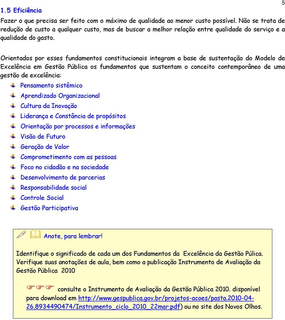 5 Orientados por esses fundamentos constitucionais integram a base de sustentação do Modelo de Excelência em Gestão Pública os fundamentos que sustentam o conceito contemporâneo de uma gestão de