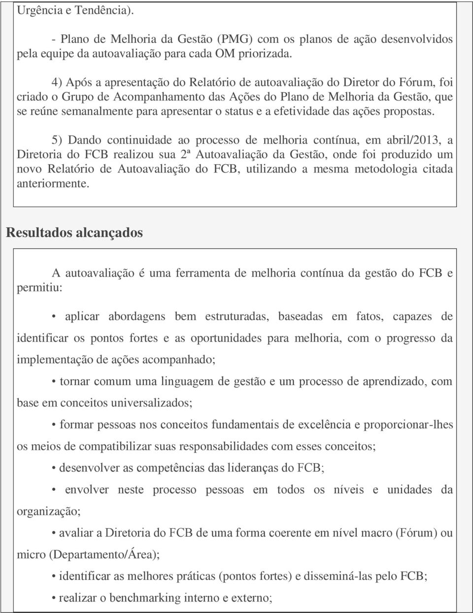 status e a efetividade das ações propostas.