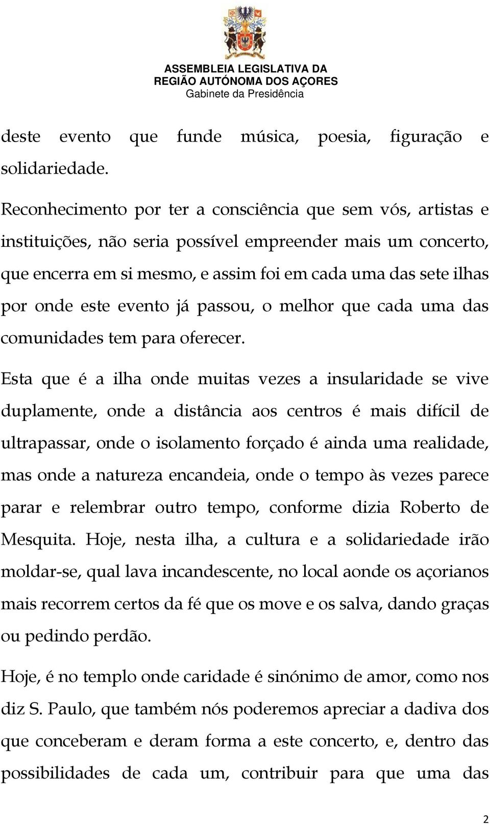 este evento já passou, o melhor que cada uma das comunidades tem para oferecer.