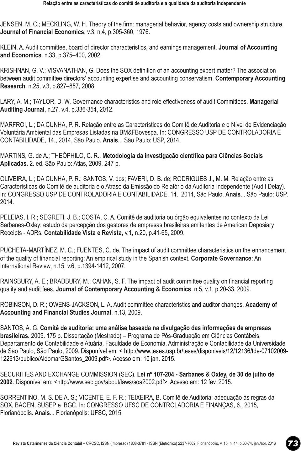 e Revista Corporate Governance Journal of Contemporary Accounting & Economics Academy of Accounting and Financial Studies Journal Comitê de auditoria: uma análise