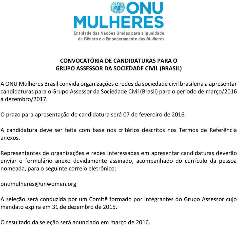 A candidatura deve ser feita com base nos critérios descritos nos Termos de Referência anexos.