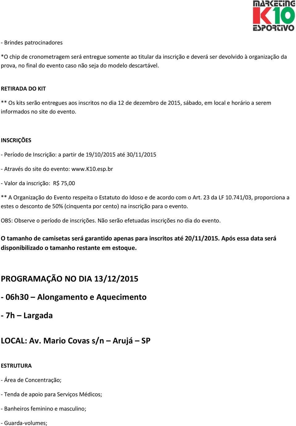 INSCRIÇÕES - Período de Inscrição: a partir de 19/10/2015 até 30/11/2015 - Através do site do evento: www.k10.esp.