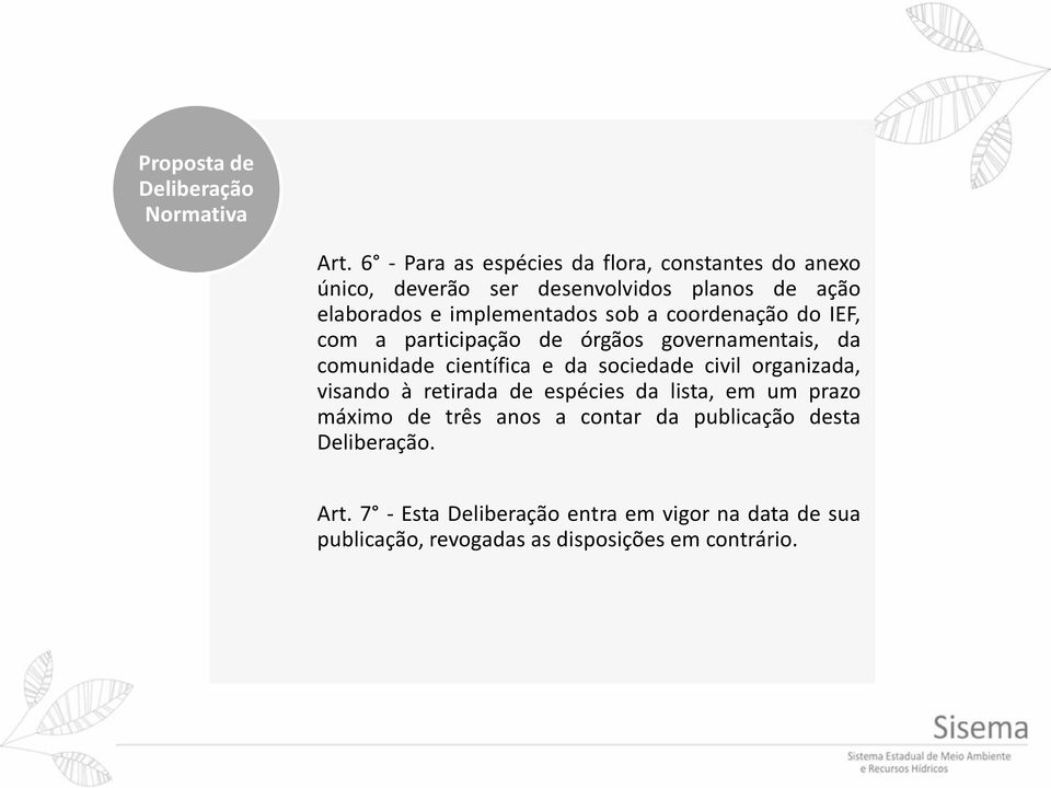 implementados sob a coordenação do IEF, com a participação de órgãos governamentais, da comunidade científica e da