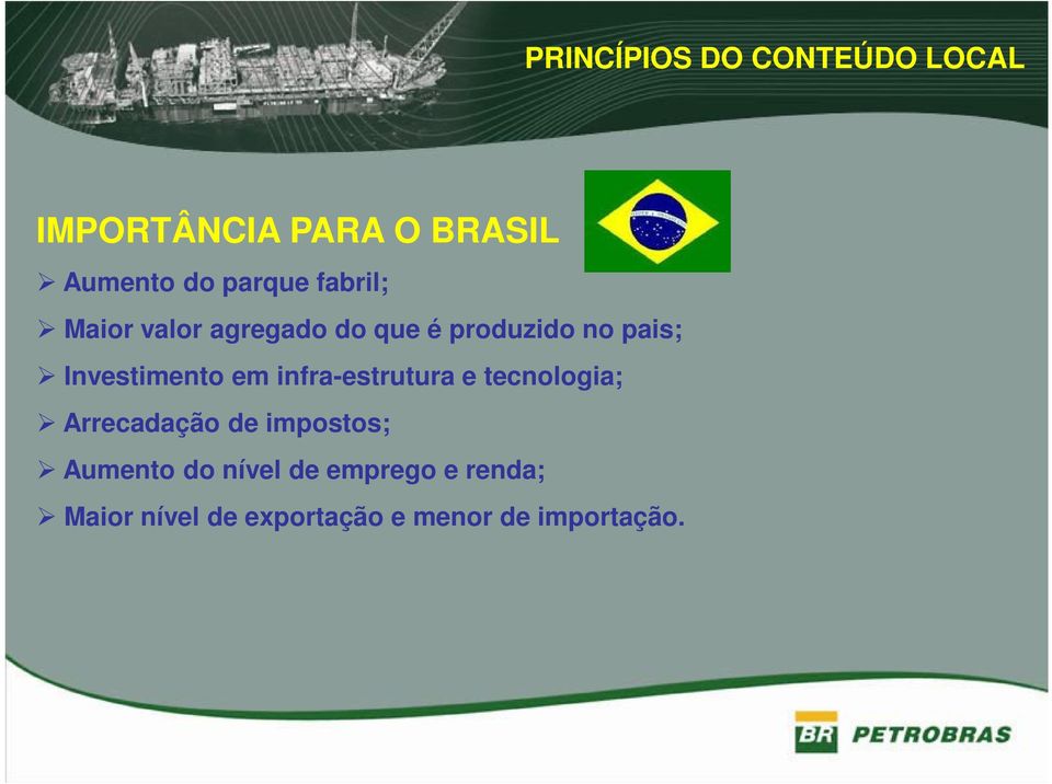 Investimento em infra-estrutura e tecnologia; Arrecadação de impostos;