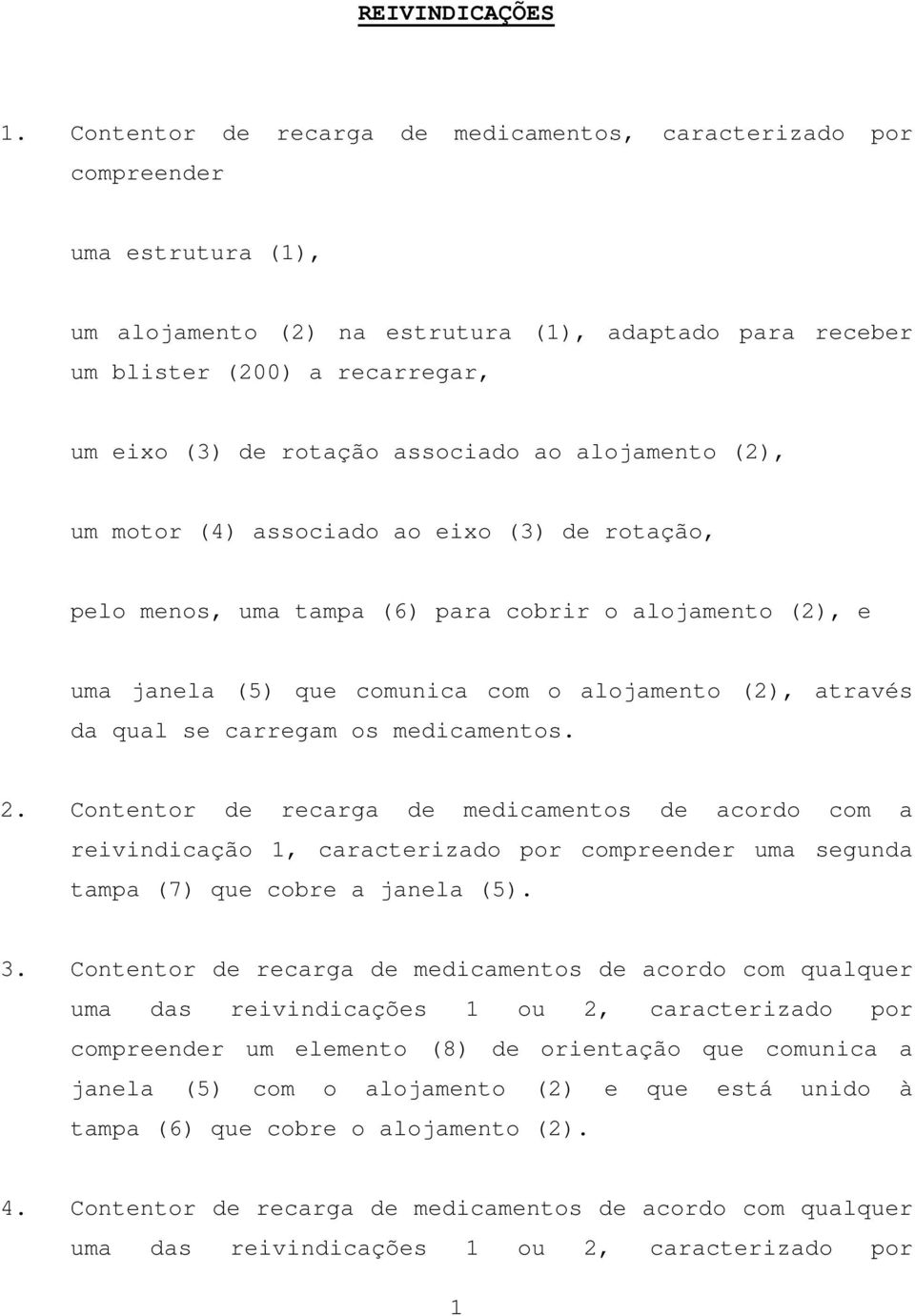 associado ao alojamento (2), um motor (4) associado ao eixo (3) de rotação, pelo menos, uma tampa (6) para cobrir o alojamento (2), e uma janela (5) que comunica com o alojamento (2), através da qual