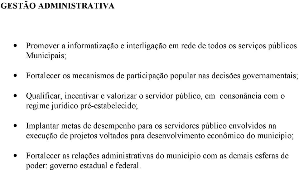 jurídico pré-estabelecido; Implantar metas de desempenho para os servidores público envolvidos na execução de projetos voltados para