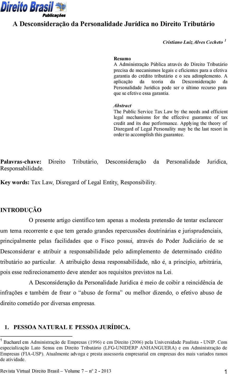 Abstract The Public Service Tax Law by the needs and efficient legal mechanisms for the effective guarantee of tax credit and its due performance.