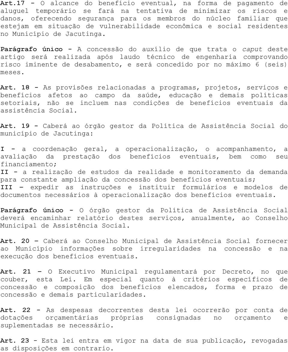 Parágrafo único - A concessão do auxílio de que trata o caput deste artigo será realizada após laudo técnico de engenharia comprovando risco iminente de desabamento, e será concedido por no máximo 6