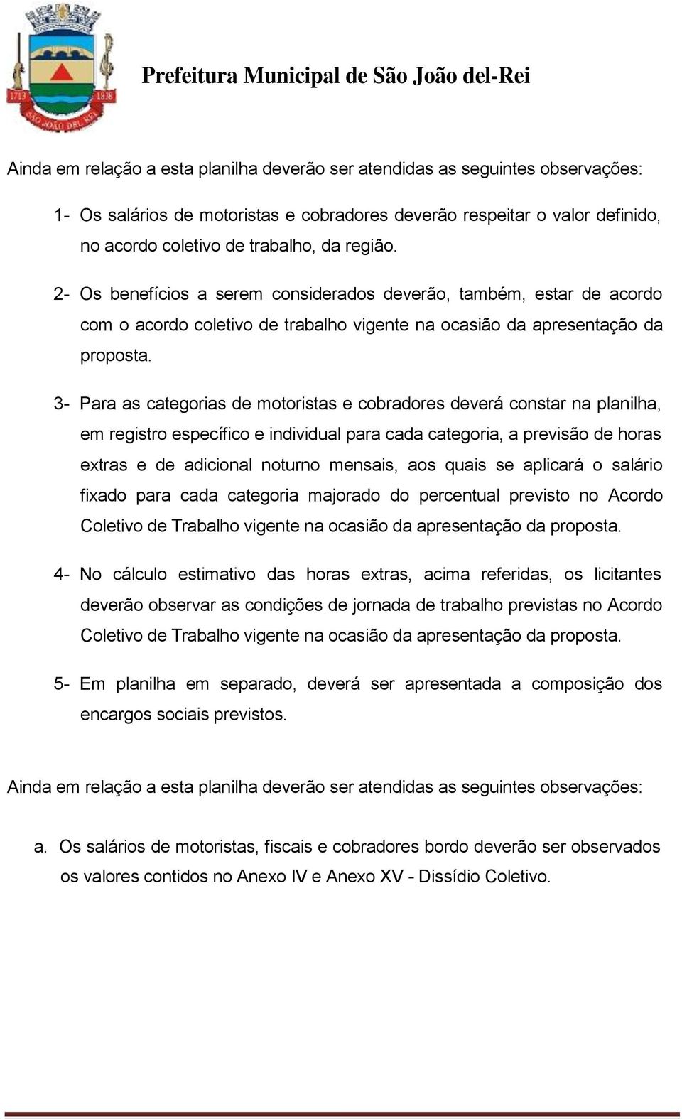 3- Para as categorias de motoristas e cobradores deverá constar na planilha, em registro específico e individual para cada categoria, a previsão de horas extras e de adicional noturno mensais, aos