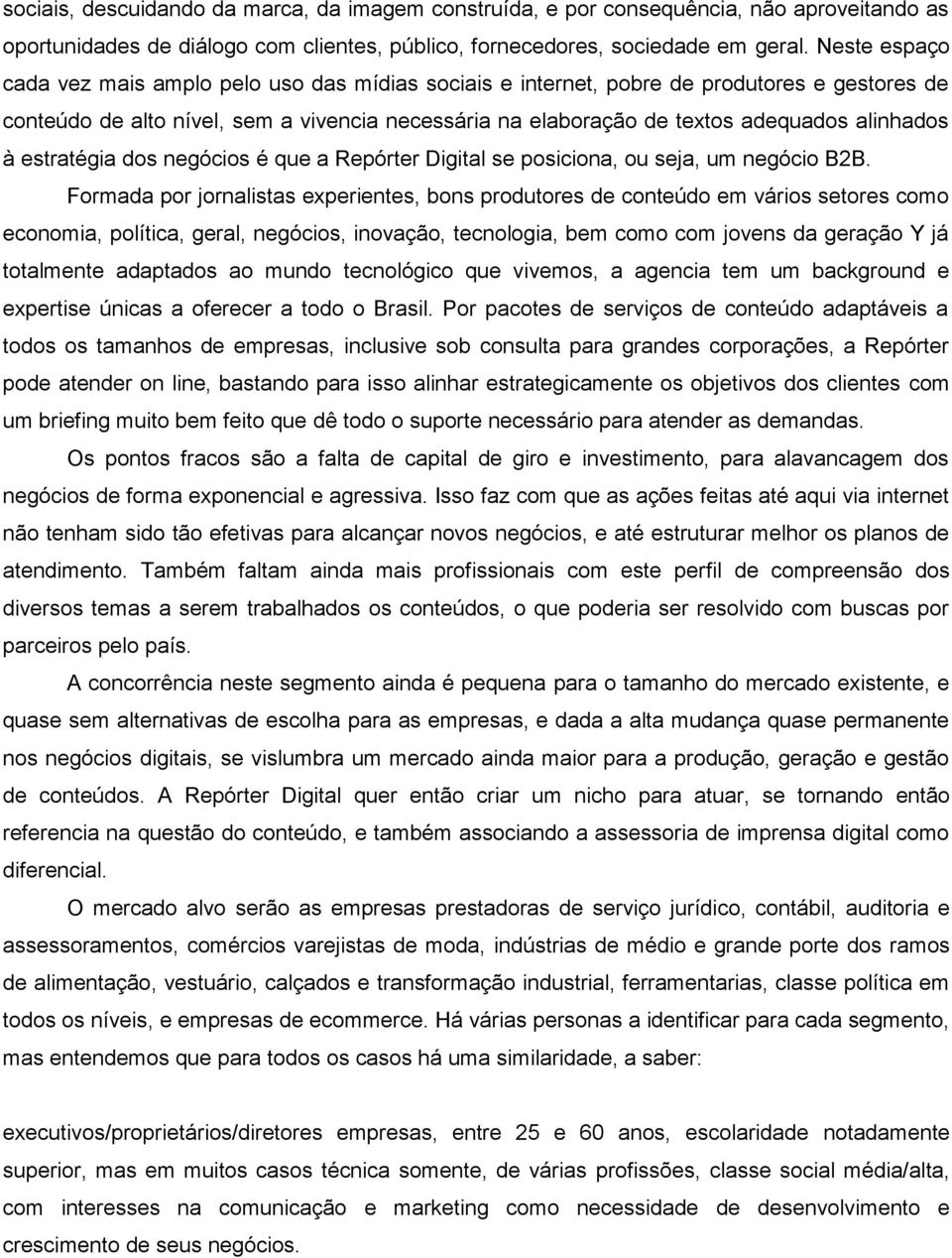 alinhados à estratégia dos negócios é que a Repórter Digital se posiciona, ou seja, um negócio B2B.