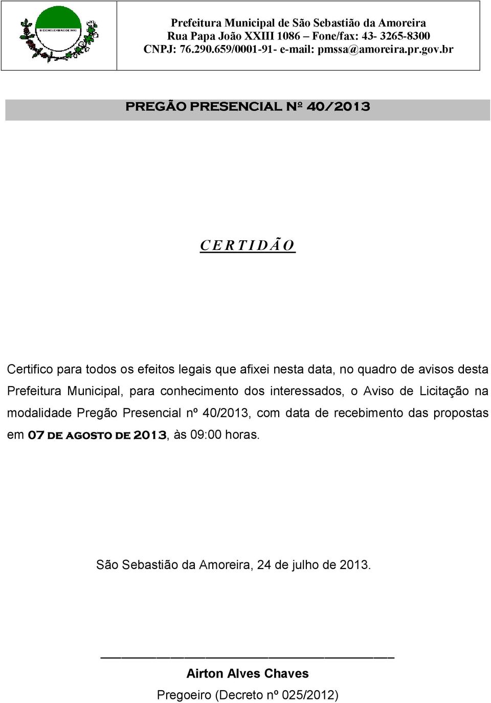 modalidade Pregão Presencial nº 40/2013, com data de recebimento das propostas em 07 de agosto