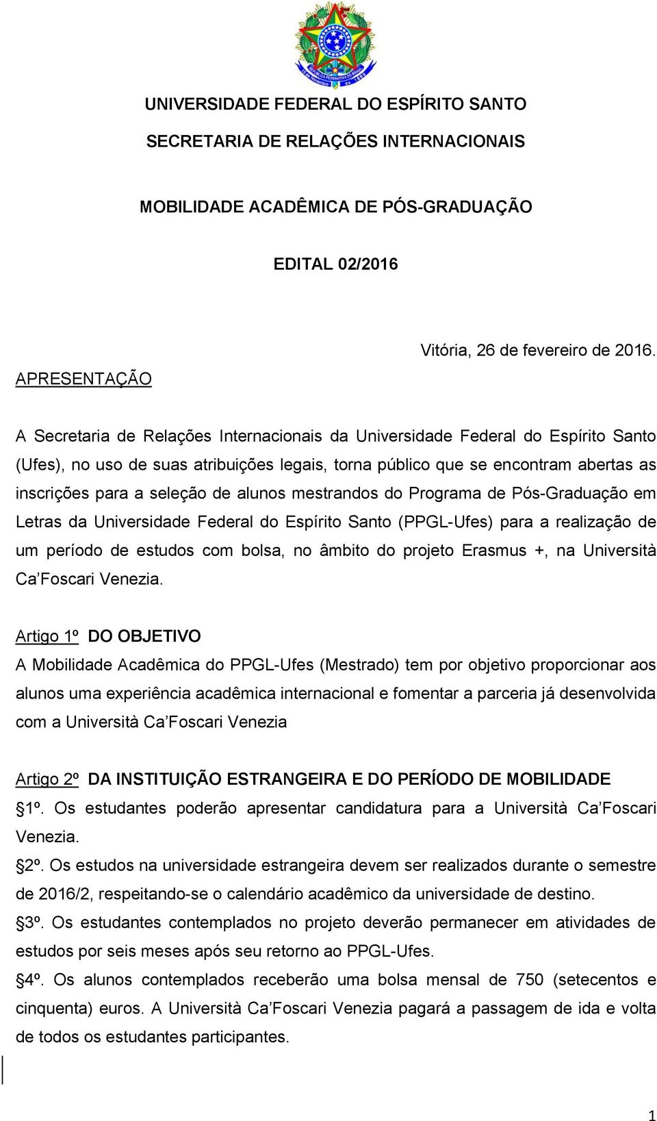 alunos mestrandos do Programa de Pós-Graduação em Letras da Universidade Federal do Espírito Santo (PPGL-Ufes) para a realização de um período de estudos com bolsa, no âmbito do projeto Erasmus +, na