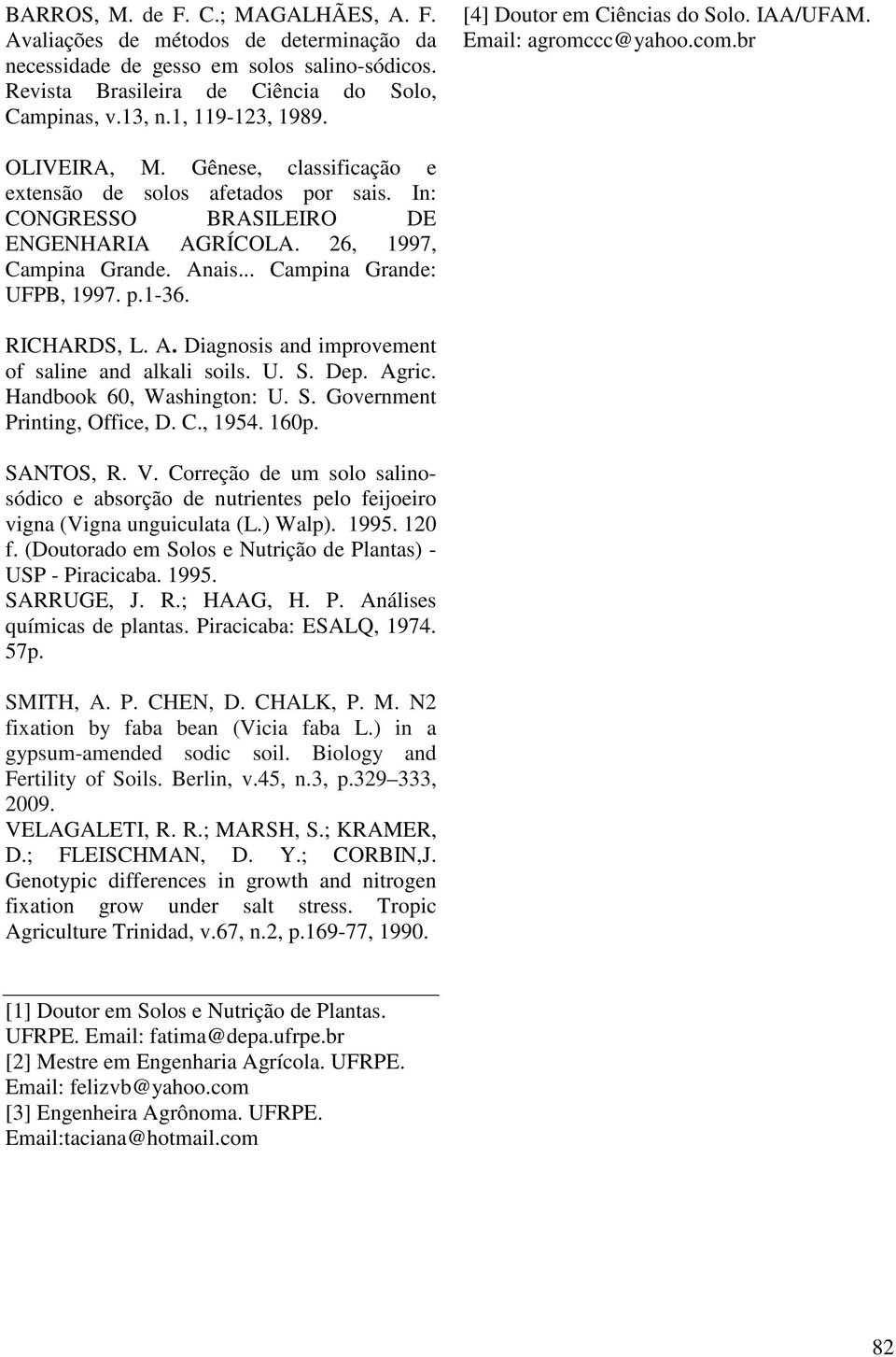 26, 1997, Campina Grande. Anais... Campina Grande: UFPB, 1997. p.1-36. RICHARDS, L. A. Diagnosis and improvement of saline and alkali soils. U. S. Dep. Agric. Handbook 60, Washington: U. S. Government Printing, Office, D.