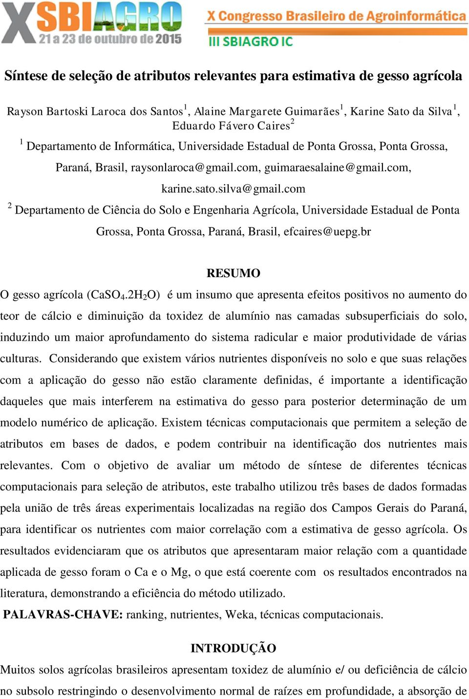 com 2 Departamento de Ciência do Solo e Engenharia Agrícola, Universidade Estadual de Ponta Grossa, Ponta Grossa, Paraná, Brasil, efcaires@uepg.br RESUMO O gesso agrícola (CaSO 4.