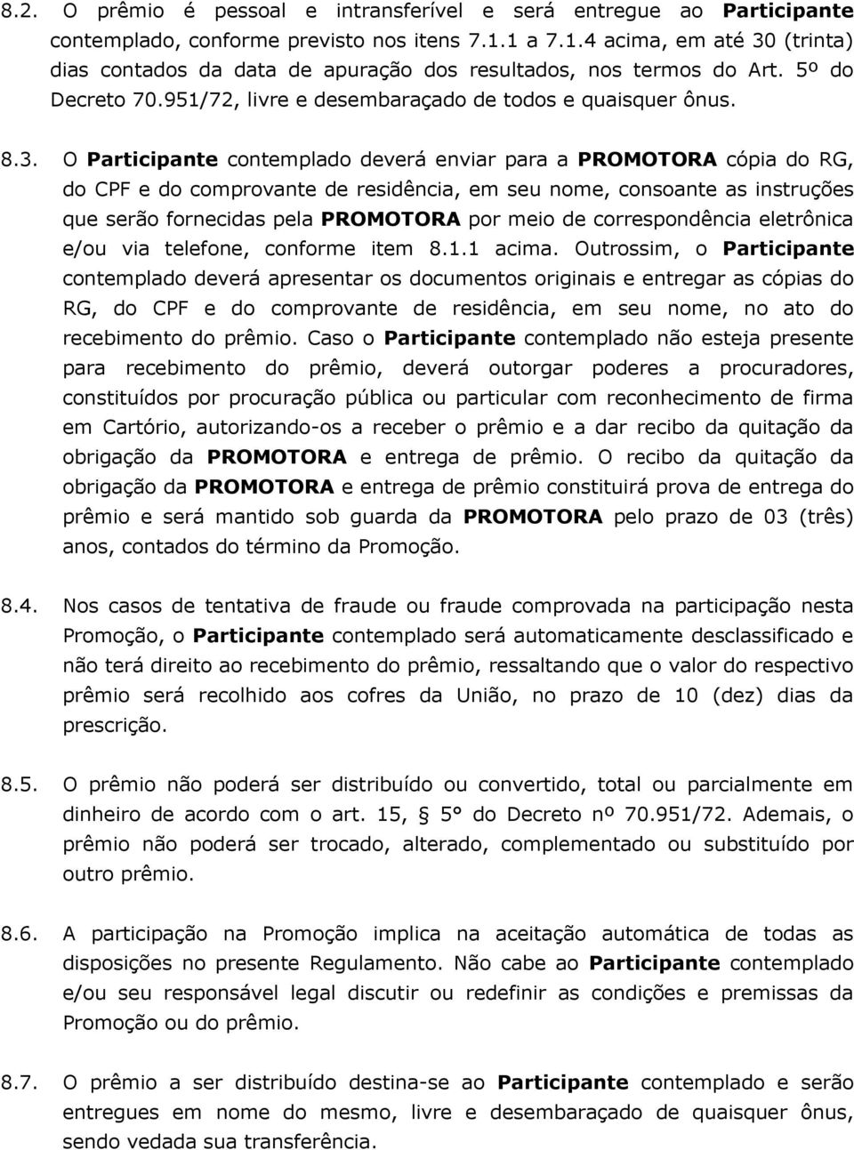 (trinta) dias contados da data de apuração dos resultados, nos termos do Art. 5º do Decreto 70.951/72, livre e desembaraçado de todos e quaisquer ônus. 8.3.