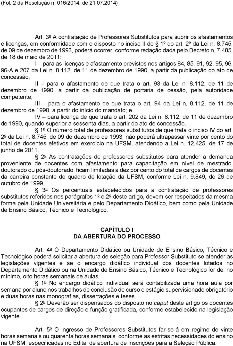 485, de 18 de maio de 2011: I para as licenças e afastamento previstos nos artigos 84