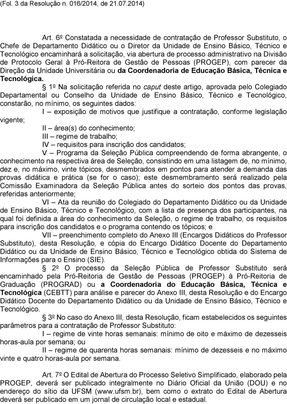 abertura de processo administrativo na Divisão de Protocolo Geral à Pró-Reitora de Gestão de Pessoas (PROGEP), com parecer da Direção da Unidade Universitária ou da Coordenadoria de Educação Básica,