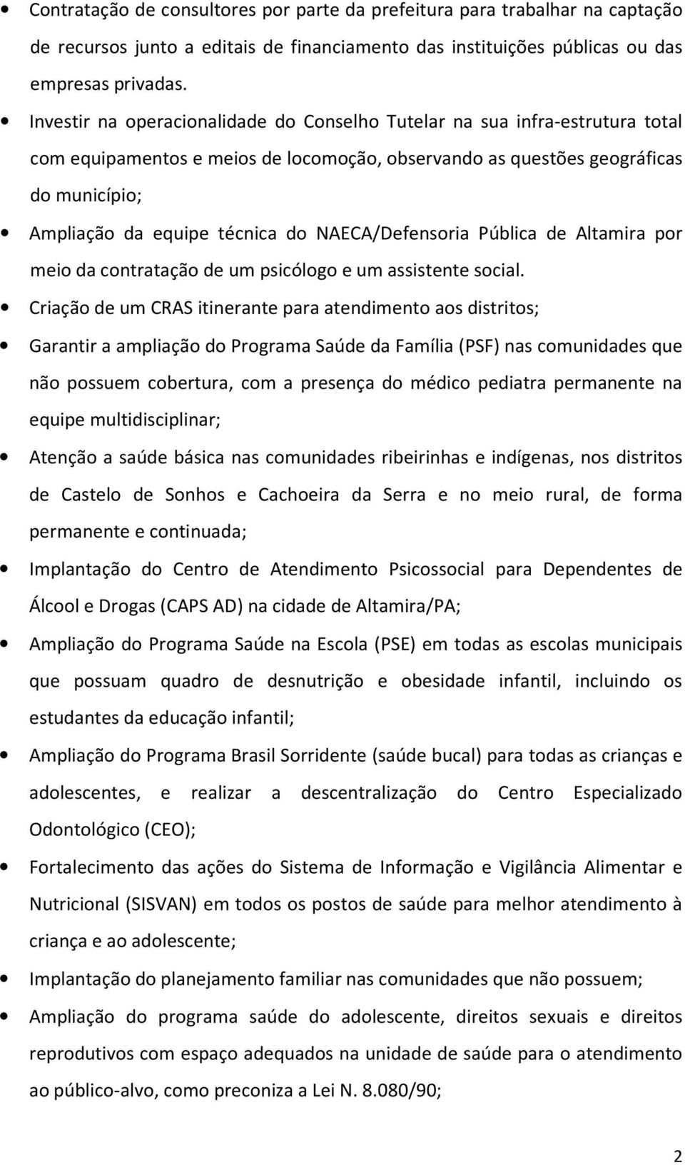 NAECA/Defensoria Pública de Altamira por meio da contratação de um psicólogo e um assistente social.