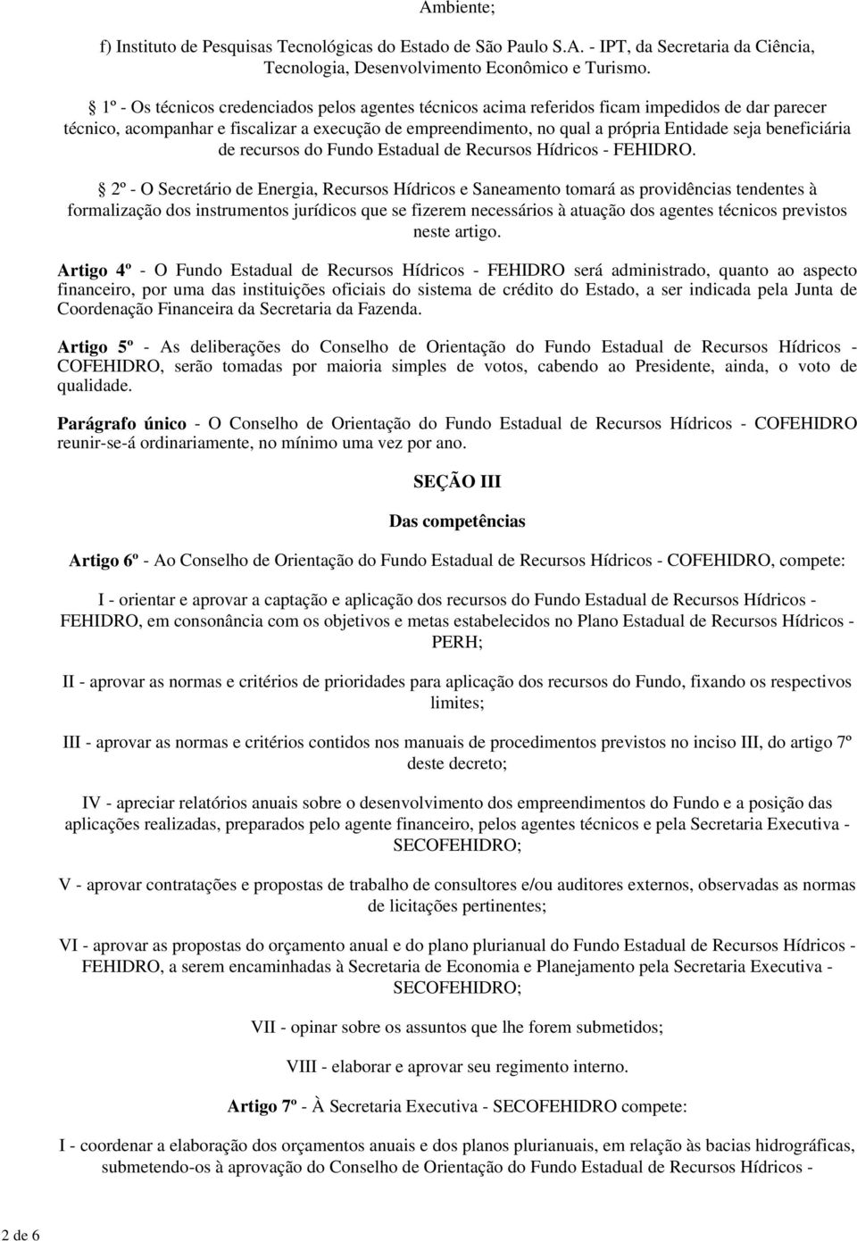 beneficiária de recursos do Fundo Estadual de Recursos Hídricos - FEHIDRO.