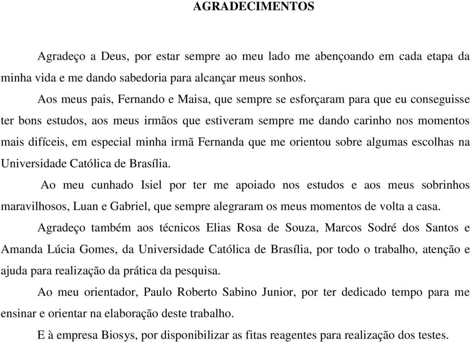 irmã Fernanda que me orientou sobre algumas escolhas na Universidade Católica de Brasília.