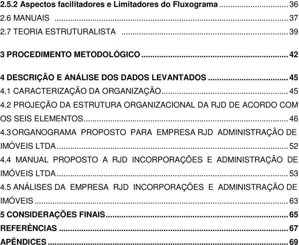 .. 46 4.3 ORGANOGRAMA PROPOSTO PARA EMPRESA RJD ADMINISTRAÇÃO DE IMÓVEIS LTDA... 52 4.