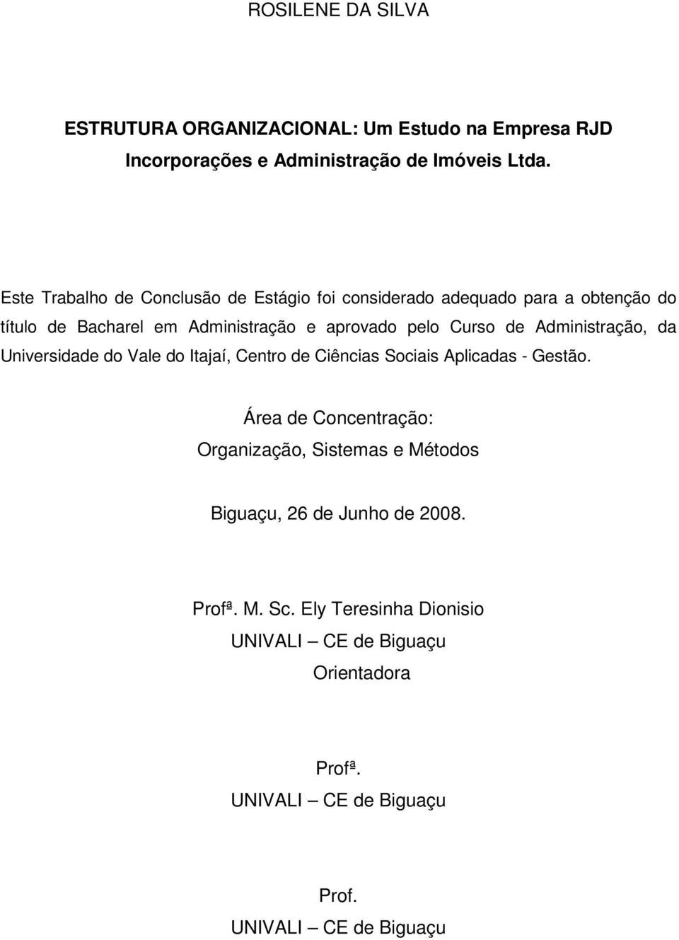 Administração, da Universidade do Vale do Itajaí, Centro de Ciências Sociais Aplicadas - Gestão.