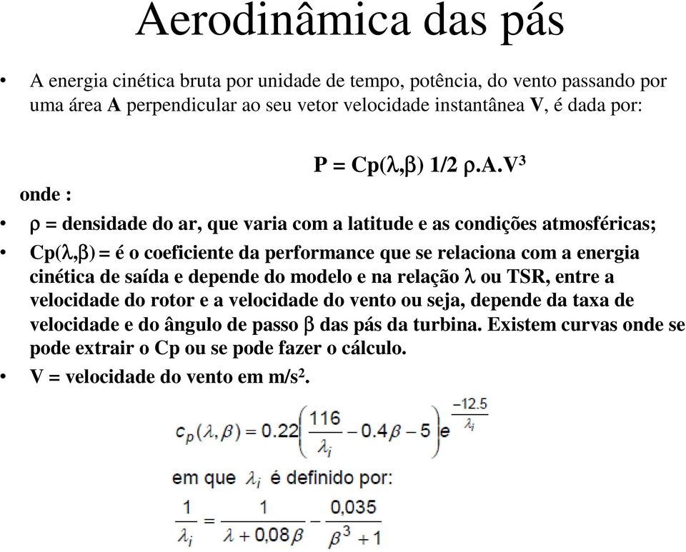a por: onde : P = Cp(λ,β) 1/2 ρ.a.v 3 ρ = densidade do ar, que varia com a latitude e as condições atmosféricas; Cp(λ,β) = é o coeficiente da performance que se