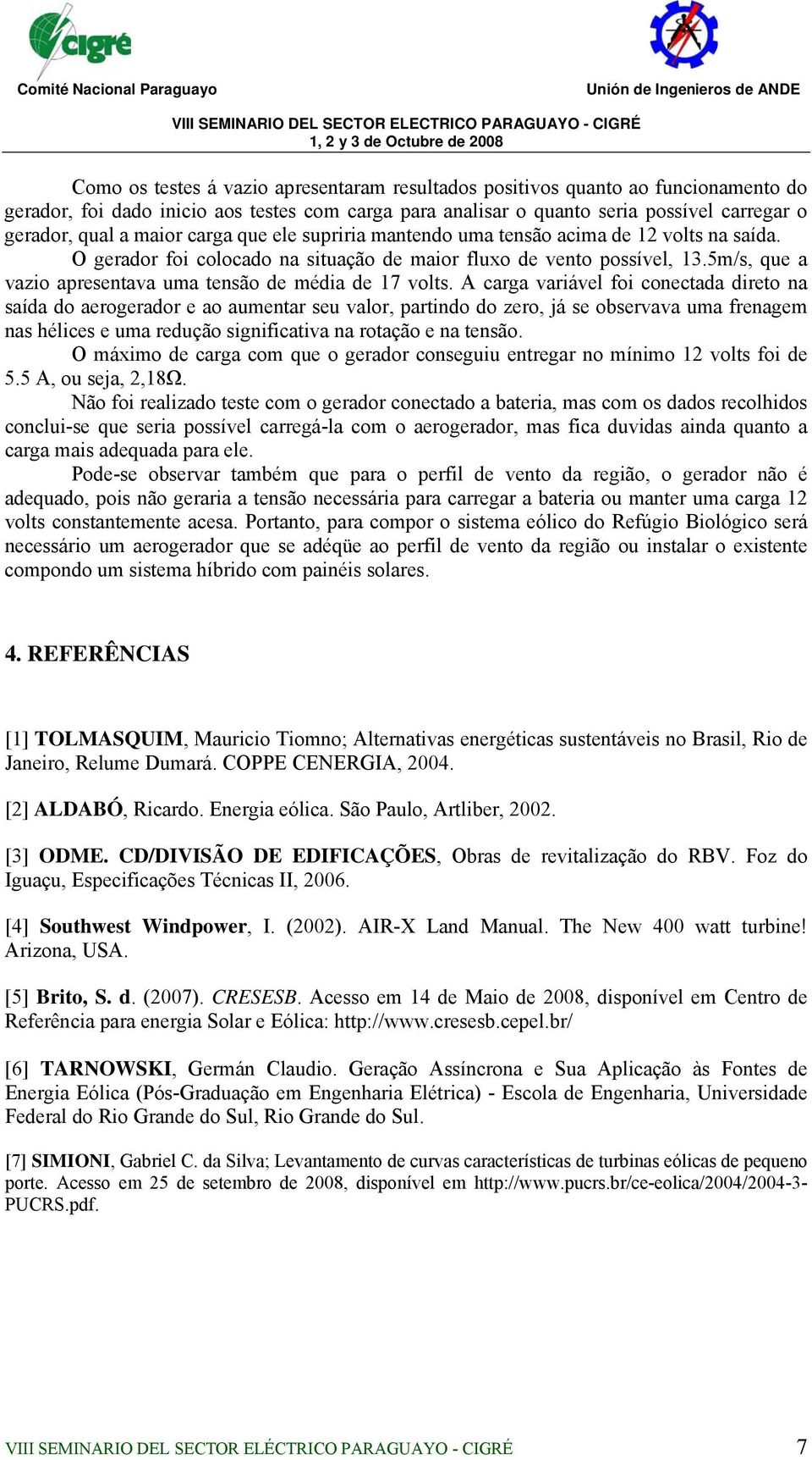 5m/s, que a vazio apresentava uma tensão de média de 17 volts.