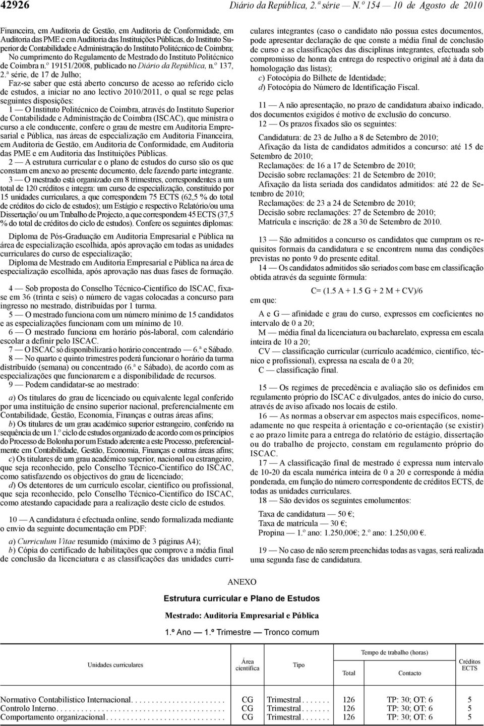 Administração do Instituto Politécnico de Coimbra; No cumprimento do Regulamento de Mestrado do Instituto Politécnico de Coimbra n.º 19151/2008, publicado no Diário da República, n.º 137, 2.