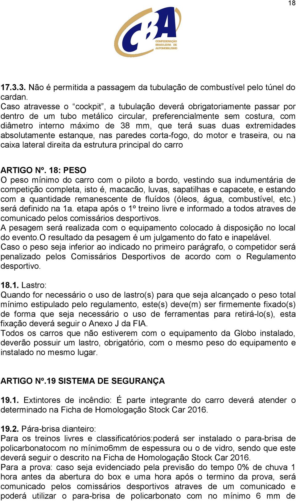 extremidades absolutamente estanque, nas paredes corta-fogo, do motor e traseira, ou na caixa lateral direita da estrutura principal do carro ARTIGO Nº.