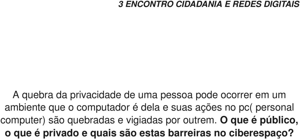 personal computer) são quebradas e vigiadas por outrem.