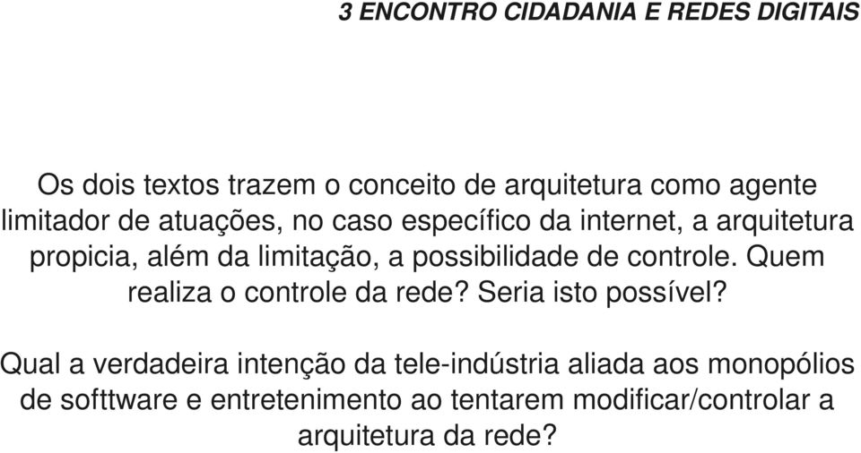 Quem realiza o controle da rede? Seria isto possível?