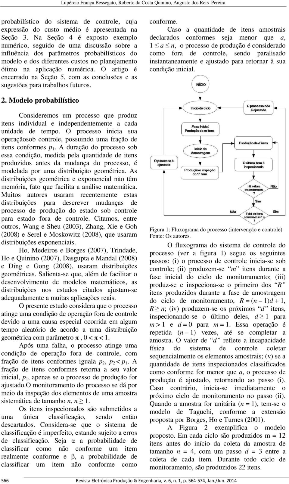 O artigo é encerrado na Seção 5, com as conclusões e as sugestões para trabalhos futuros. conforme.