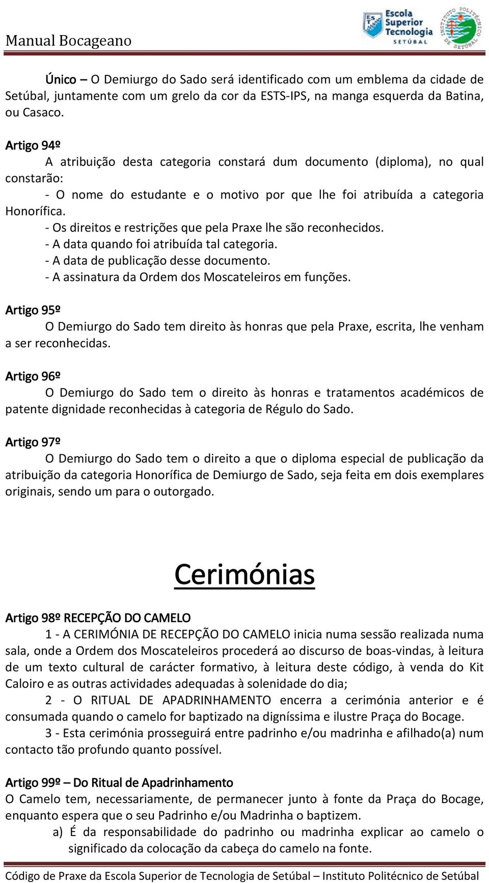 - Os direitos e restrições que pela Praxe lhe são reconhecidos. - A data quando foi atribuída tal categoria. - A data de publicação desse documento.