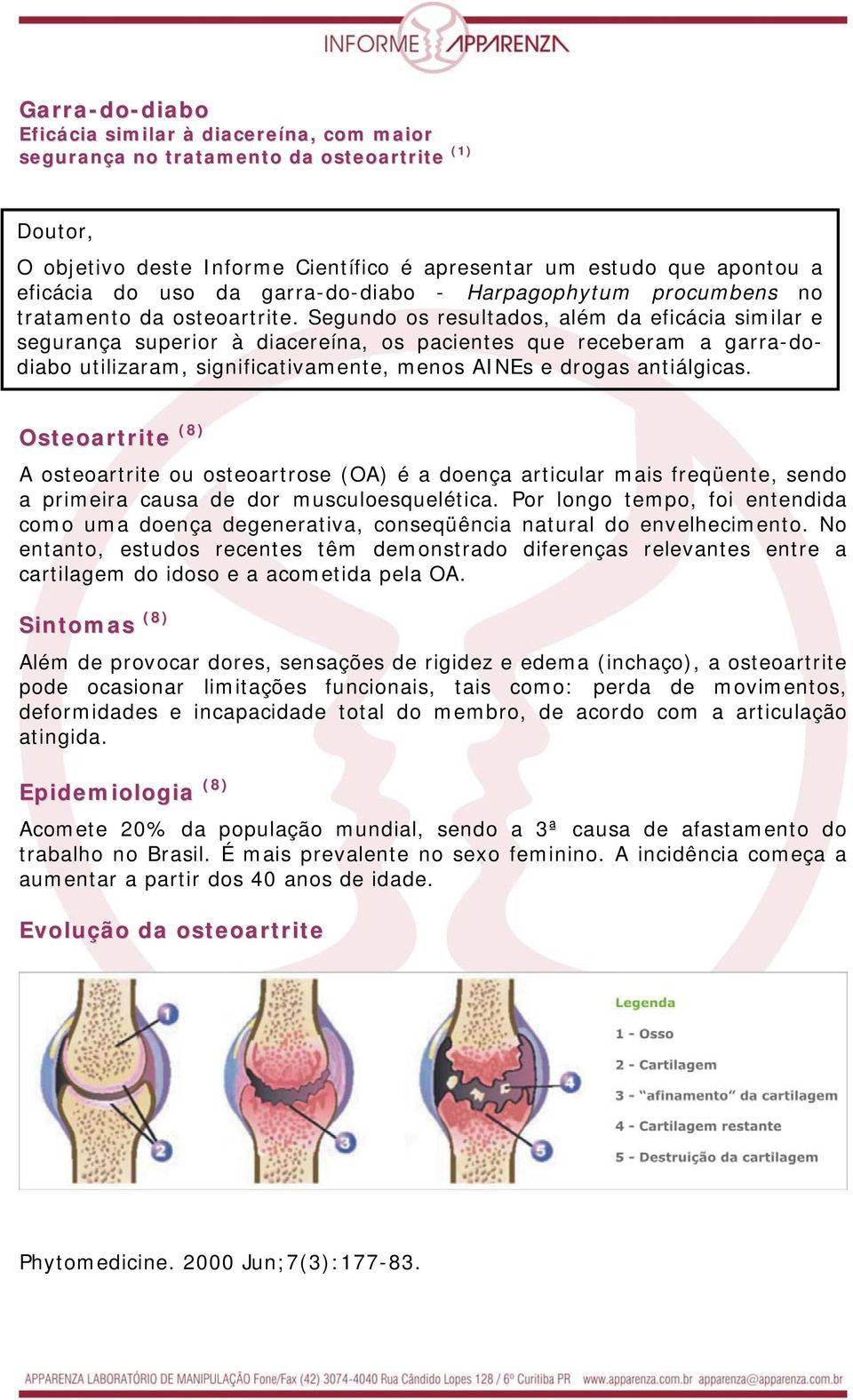 Segundo os resultados, além da eficácia similar e segurança superior à diacereína, os pacientes que receberam a garra-dodiabo utilizaram, significativamente, menos AINEs e drogas antiálgicas.