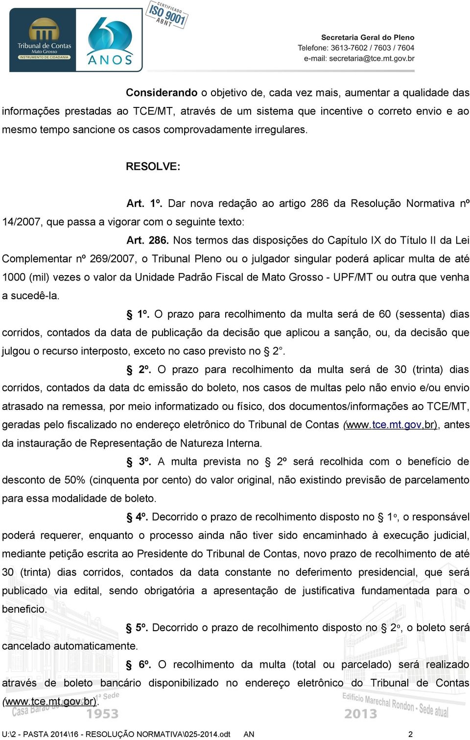 da Resolução Normativa nº 14/2007, que passa a vigorar com o seguinte texto: Art. 286.