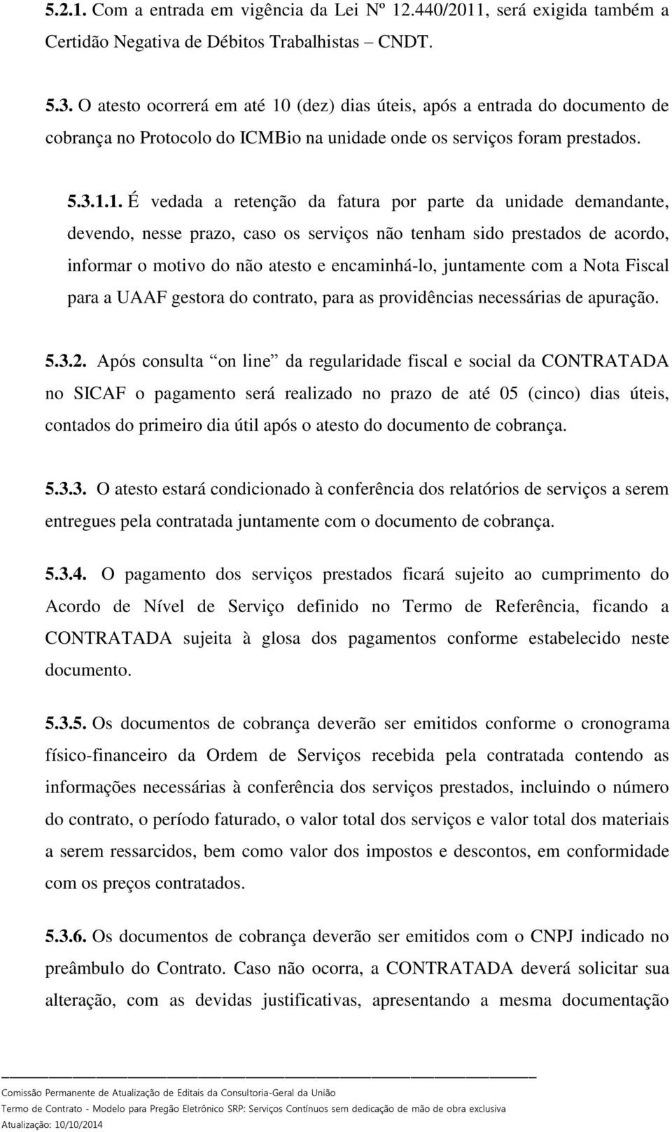 (dez) dias úteis, após a entrada do documento de cobrança no Protocolo do ICMBio na unidade onde os serviços foram prestados. 5.3.1.