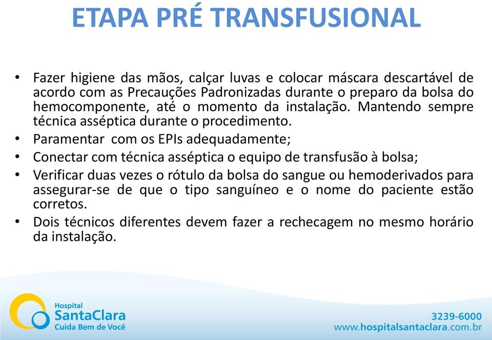 Paramentar com os EPIs adequadamente; Conectar com técnica asséptica o equipo de transfusão à bolsa; Verificar duas vezes o rótulo da bolsa do