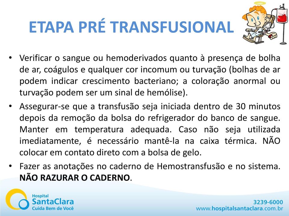 Assegurar-se que a transfusão seja iniciada dentro de 30 minutos depois da remoção da bolsa do refrigerador do banco de sangue.