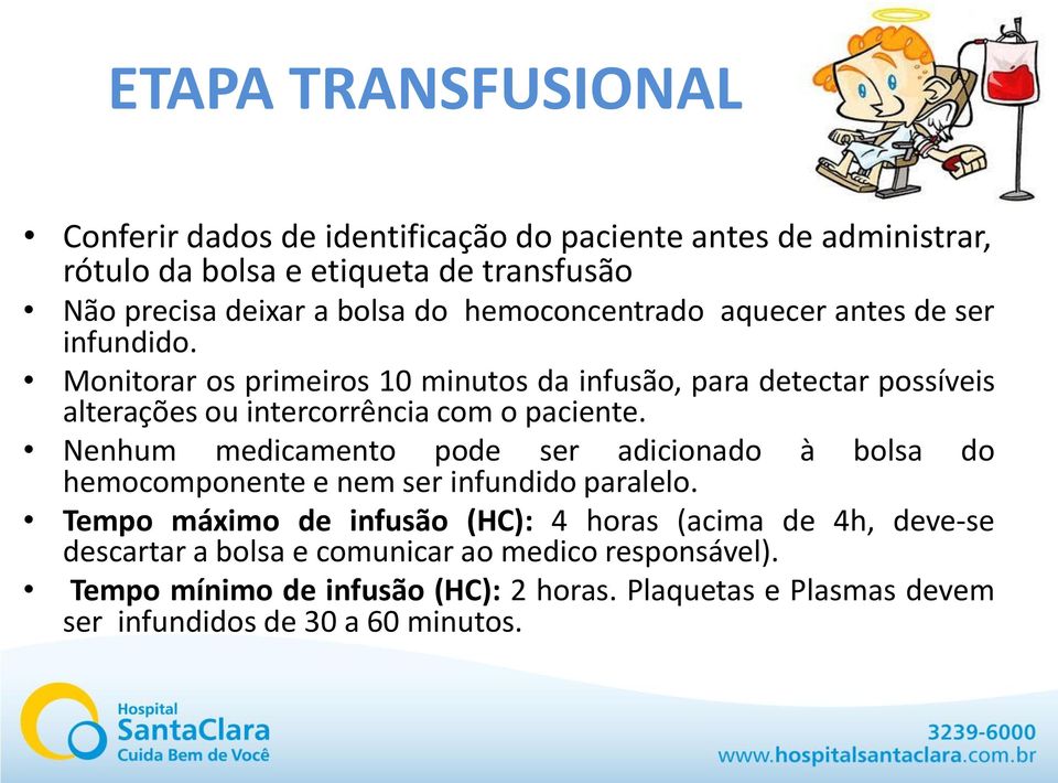 Monitorar os primeiros 10 minutos da infusão, para detectar possíveis alterações ou intercorrência com o paciente.