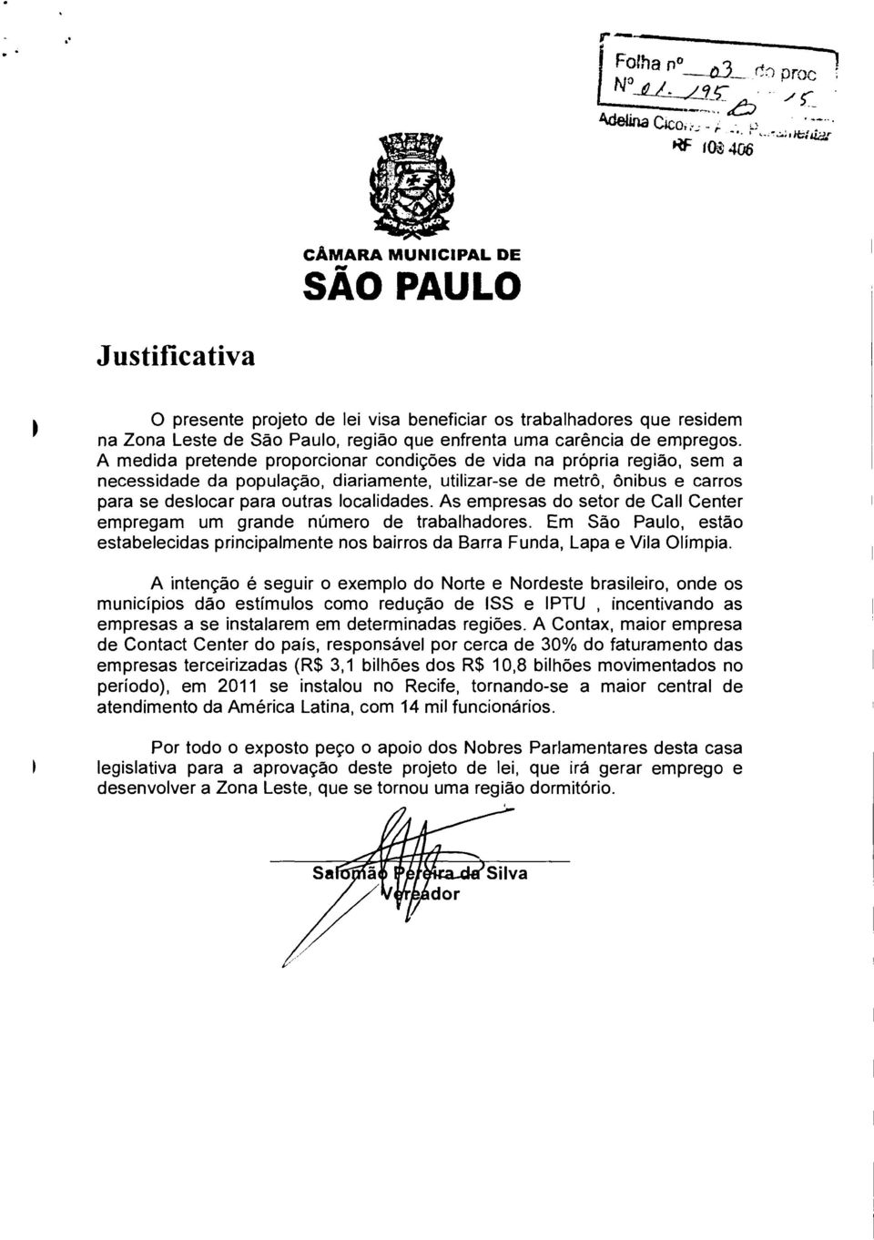 A medida pretende proporcionar condições de vida na própria região, sem a necessidade da população, diariamente, utilizar-se de metrô, ônibus e carros para se deslocar para outras localidades.