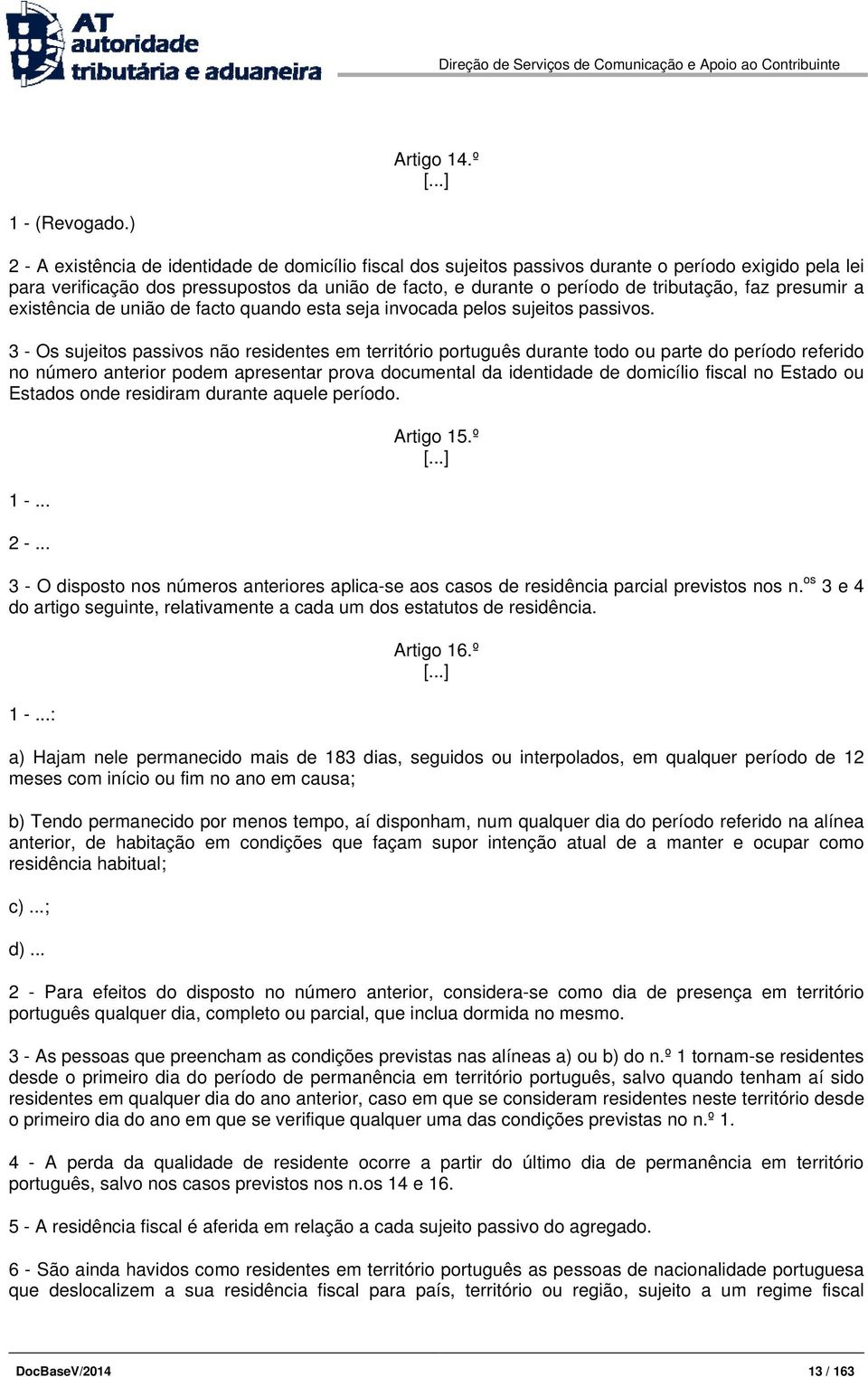 faz presumir a existência de união de facto quando esta seja invocada pelos sujeitos passivos.