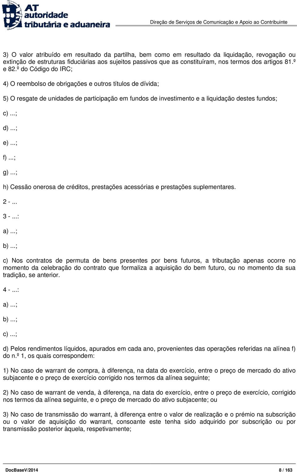 ..; f)...; g)...; h) Cessão onerosa de créditos, prestações acessórias e prestações suplementares. 2 -... 3 -...: a)...; b).