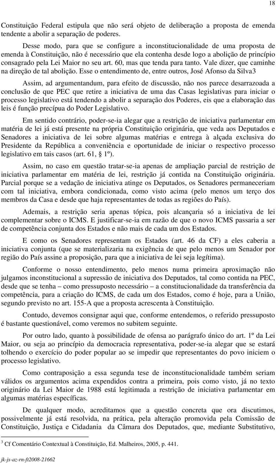 seu art. 60, mas que tenda para tanto. Vale dizer, que caminhe na direção de tal abolição.