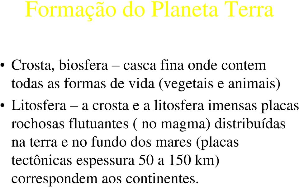 placas rochosas flutuantes ( no magma) distribuídas na terra e no fundo dos