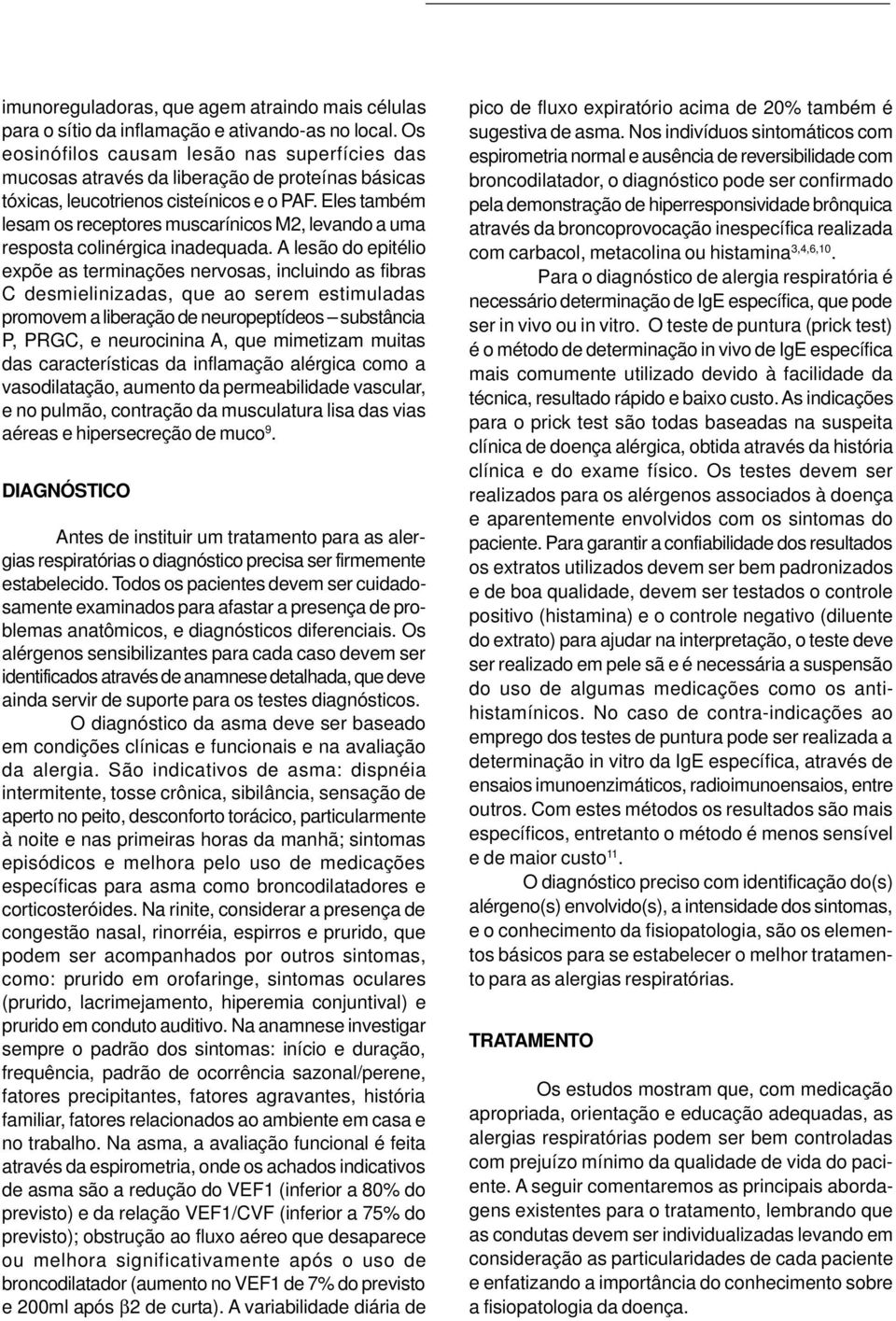 Eles também lesam os receptores muscarínicos M2, levando a uma resposta colinérgica inadequada.