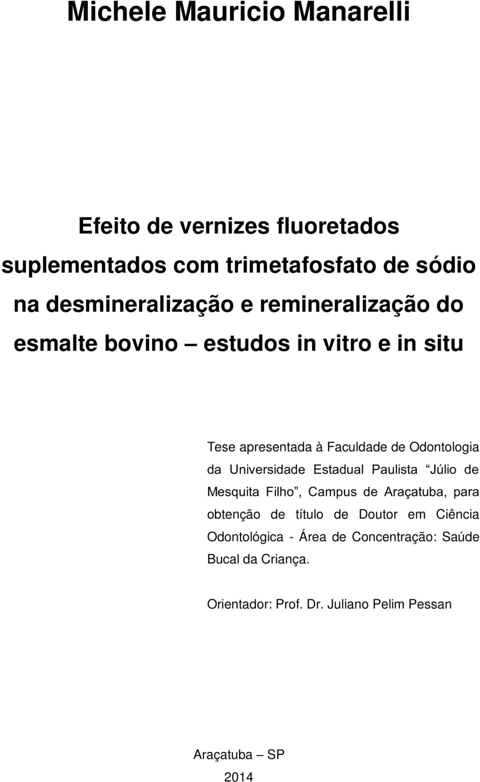 Estadual Paulista Júlio de Mesquita Filho, Campus de Araçatuba, para obtenção de título de Doutor em Ciência