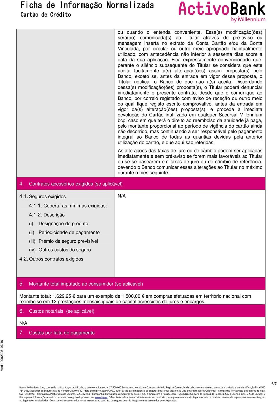 habitualmente utilizado, com antecedência não inferior a sessenta dias sobre a data da sua aplicação.