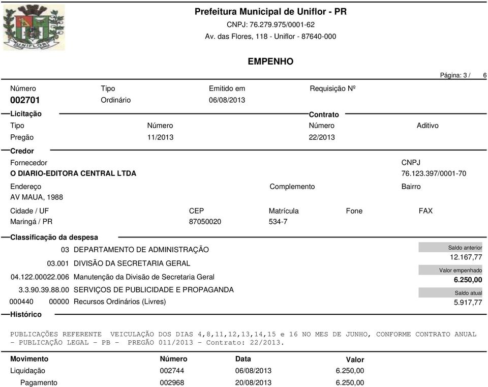 1988 76.123.397/0001-70 Maringá / PR 87050020 534-7 3.3.90.39.88.00 SERVIÇOS DE PUBLICIDADE E PROPAGANDA 12.167,77 6.